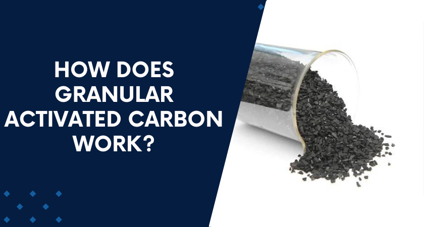 HOW DOES GRANULAR ACTIVATED CARBON WORK 1
